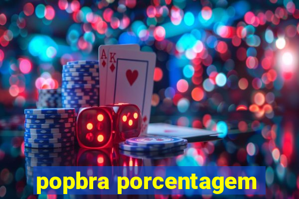 popbra porcentagem